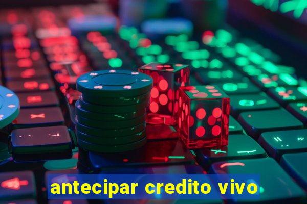 antecipar credito vivo